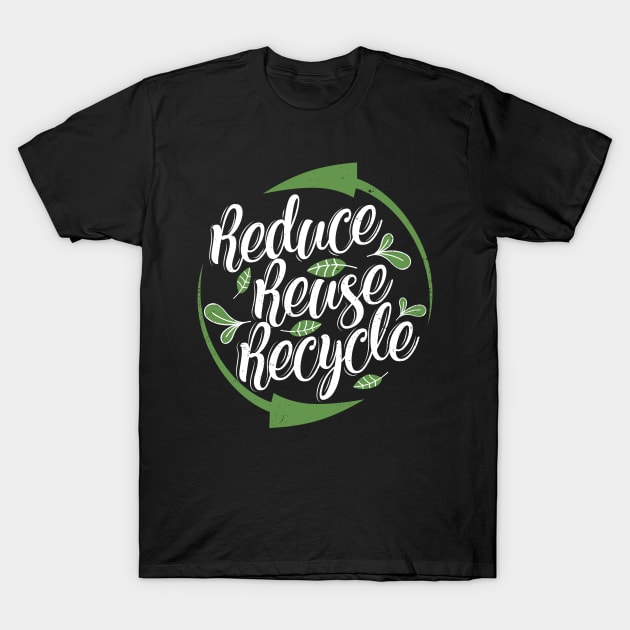 'Reduce Reuse Recycle' Environment Awareness Shirt T-Shirt by ourwackyhome